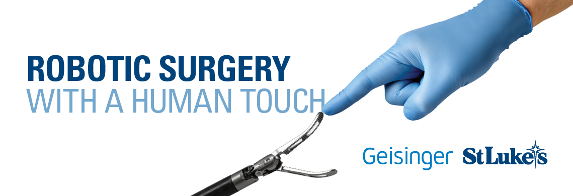 Robotic Surgery with a Human Touch | Geisinger St. Luke's